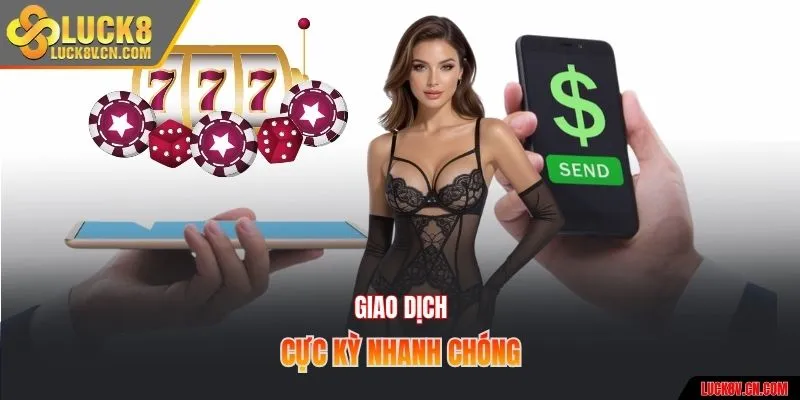 Giao dịch cực kỳ nhanh chóng