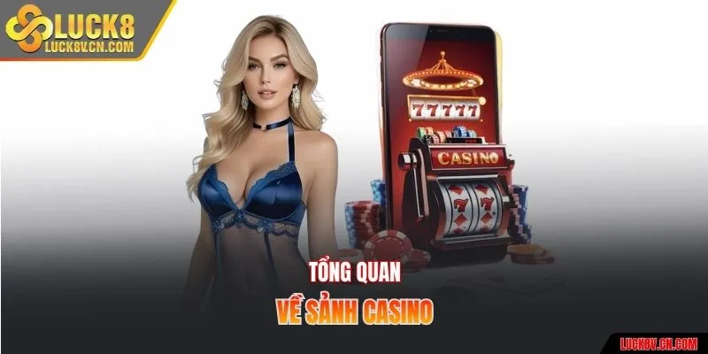 Tổng quan về sảnh casino