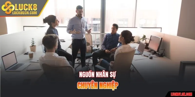 Nguồn nhân sự chuyên nghiệp