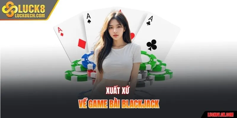 Xuất xứ về game bài Blackjack