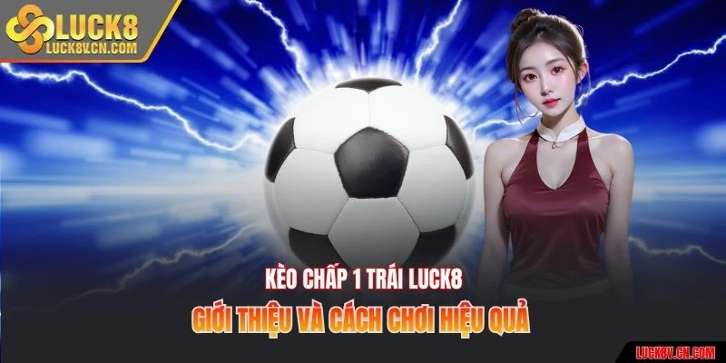 Kèo chấp 1 trái