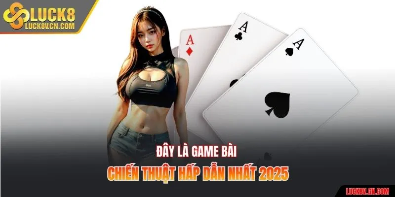 Đây là game bài chiến thuật hấp dẫn nhất 2025