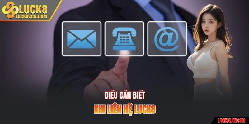 Điều cần biết khi liên hệ Luck8
