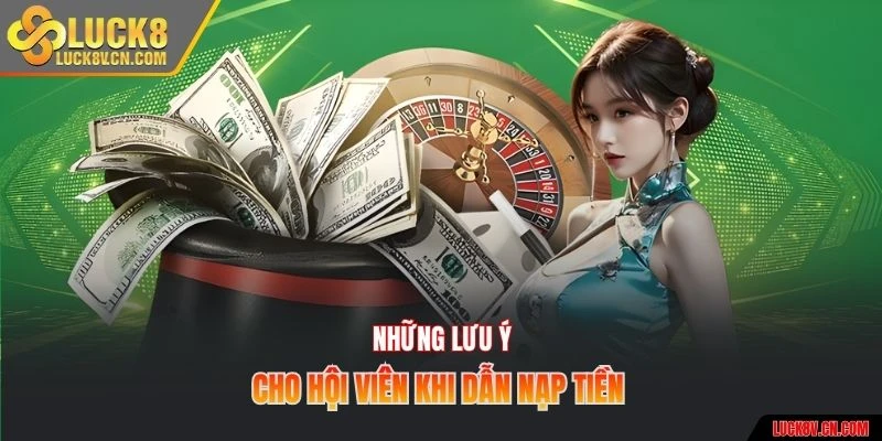 Những lưu ý cho hội viên khi dẫn nạp tiền