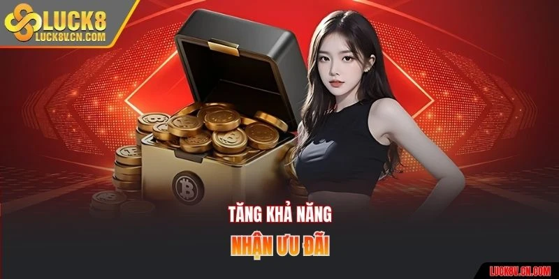 Tăng khả năng nhận ưu đãi