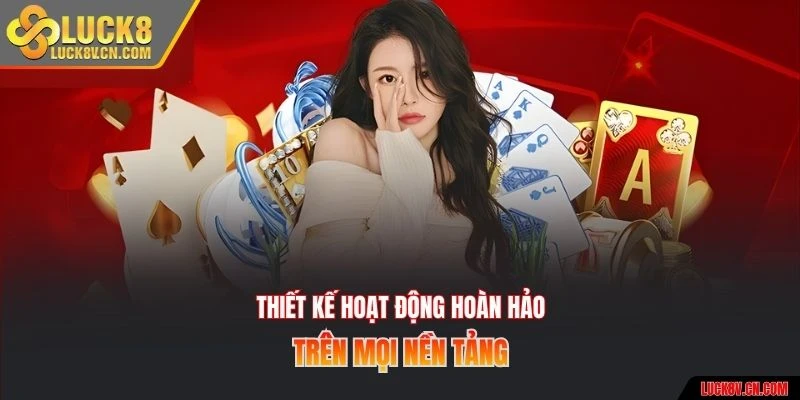 Thiết kế hoạt động hoàn hảo trên mọi nền tảng