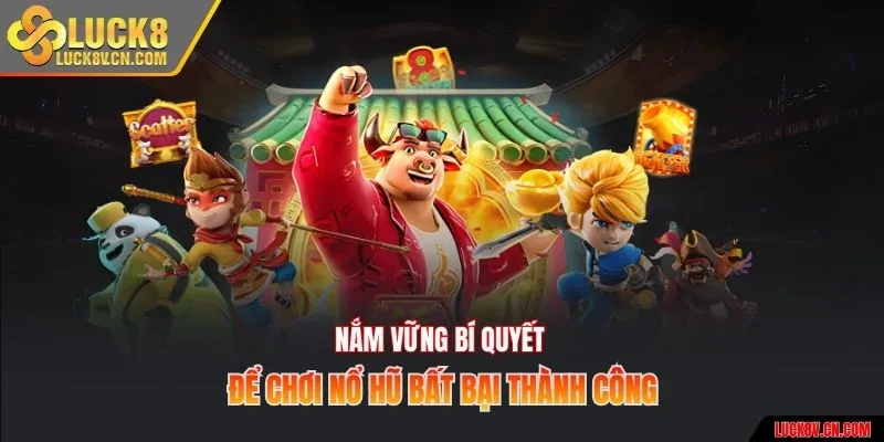 Nắm vững bí quyết để chơi nổ hũ bất bại thành công