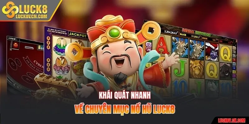 Khái quát nhanh về chuyên mục nổ hũ Luck8