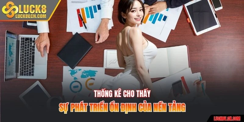 Thống kê cho thấy sự phát triển ổn định của nền tảng