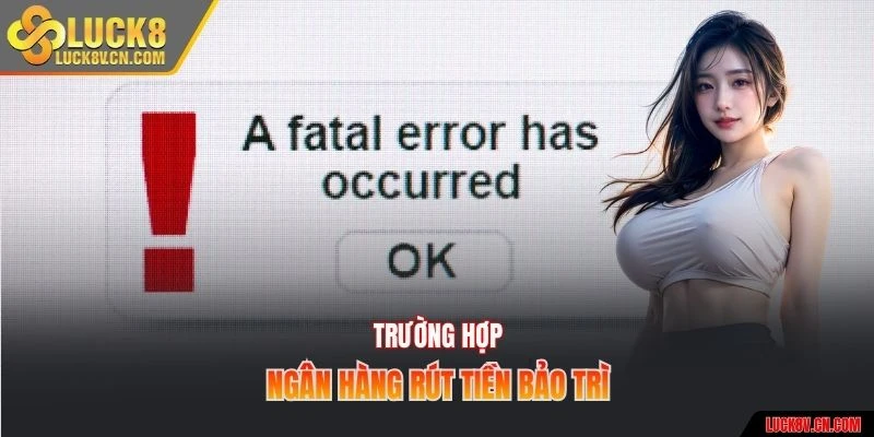 Trường hợp ngân hàng rút tiền bảo trì