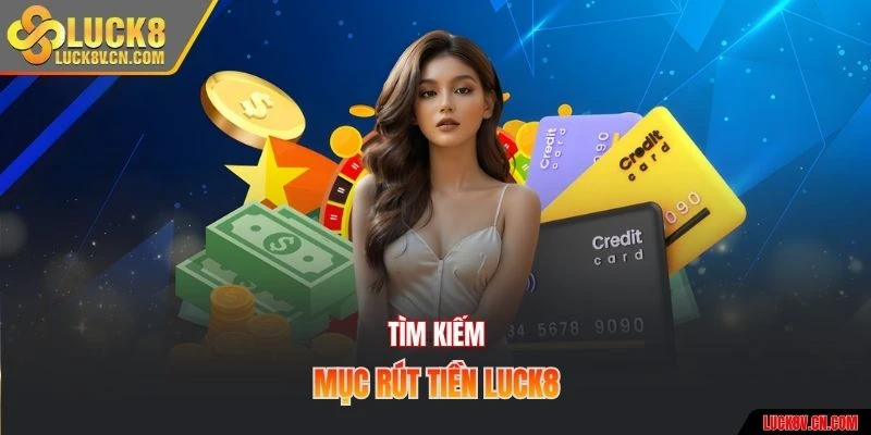 Tìm kiếm mục rút tiền Luck8