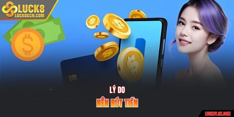 Lý do nên rút tiền