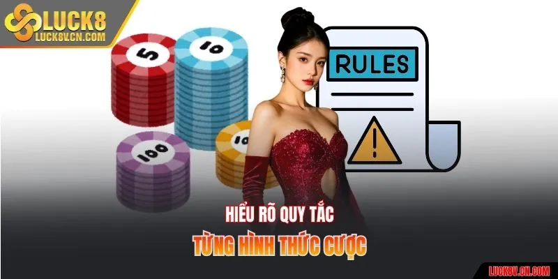 Hiểu rõ quy tắc từng hình thức cược