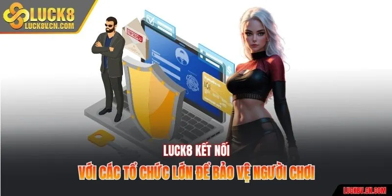 Luck8 kết nối với các tổ chức lớn để bảo vệ người chơi