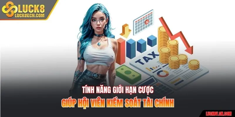 Tính năng giới hạn cược giúp hội viên kiểm soát tài chính